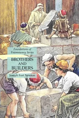 Bratia a stavitelia: Séria Základy slobodomurárstva - Brothers and Builders: Foundations of Freemasonry Series