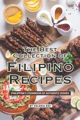 Najlepšia zbierka filipínskych receptov: Filipínska kuchárska kniha autentických jedál - The Best Collection of Filipino Recipes: Philippine's Cookbook of Authentic Dishes