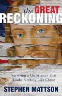 Veľké zúčtovanie: Prežiť kresťanstvo, ktoré sa nepodobá Kristovi - The Great Reckoning: Surviving a Christianity That Looks Nothing Like Christ