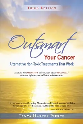 Prekonajte svoju rakovinu: Vydanie: Alternatívne netoxické liečby, ktoré fungujú (tretie vydanie) - Outsmart Your Cancer: Alternative Non-Toxic Treatments That Work (Third Edition)
