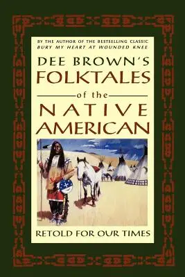 Dee Brownove ľudové rozprávky o pôvodných obyvateľoch Ameriky: Prerozprávané pre našu dobu - Dee Brown's Folktales of the Native American: Retold for Our Times