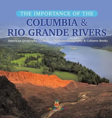 Význam riek Columbia a Rio Grande - americký zemepis pre 5. ročník - detské knihy o geografii a kultúrach - The Importance of the Columbia & Rio Grande Rivers - American Geography Grade 5 - Children's Geography & Cultures Books