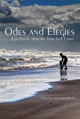 Ódy a elégie: Eko-poézia z pobrežia Texaského zálivu - Odes and Elegies: Eco-Poetry from the Texas Gulf Coast
