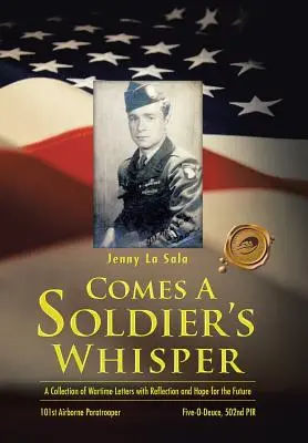 Prichádza šepot vojaka: Zbierka vojnových listov s úvahami a nádejou do budúcnosti - Comes a Soldier's Whisper: A Collection of Wartime Letters with Reflection and Hope for the Future