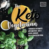 Keto vegetarián: 101 chutných receptov s nízkym obsahom uhľohydrátov na rastlinnej báze, vajec a mliečnych výrobkov pre ketogénnu diétu (vydanie len s receptami), 2. vydanie - The Keto Vegetarian: 101 Delicious Low-Carb Plant-Based, Egg & Dairy Recipes For A Ketogenic Diet (Recipe-Only Edition), 2nd Edition