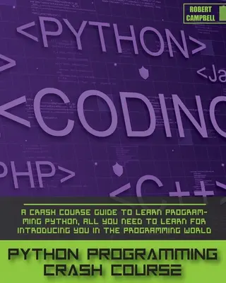Rýchlokurz programovania v jazyku Python: Všetko, čo sa potrebujete naučiť na uvedenie do sveta programovania: Crash Course Guide to Learn Programming Python. - Python Programming Crash Course: A Crash Course Guide to Learn Programming Python, all you Need to Learn for Introducing you in the Programming World.