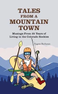 Príbehy z horského mestečka: Úvahy z 25 rokov života v coloradských skalnatých horách - Tales from a Mountain Town: Musings from 25 years of living in the Colorado Rockies