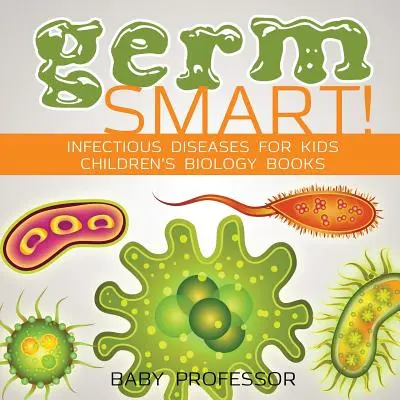 Germ Smart! Infekčné choroby pre deti - detské knihy o biológii - Germ Smart! Infectious Diseases for Kids - Children's Biology Books