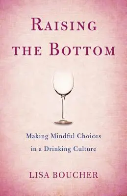 Zdvíhanie dna: Vedomé voľby v kultúre pitia alkoholu - Raising the Bottom: Making Mindful Choices in a Drinking Culture