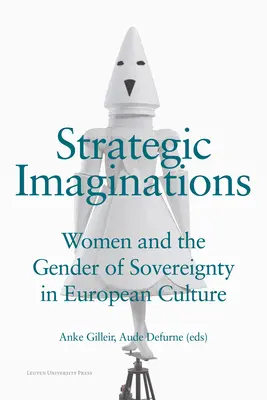 Strategické predstavy: Ženy a rodová suverenita v európskej kultúre - Strategic Imaginations: Women and the Gender of Sovereignty in European Culture