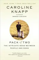 Pack of Two: The Intricate Bond Between People and Dogs (Dvojčlenná svorka: zložité puto medzi ľuďmi a psami) - Pack of Two: The Intricate Bond Between People and Dogs