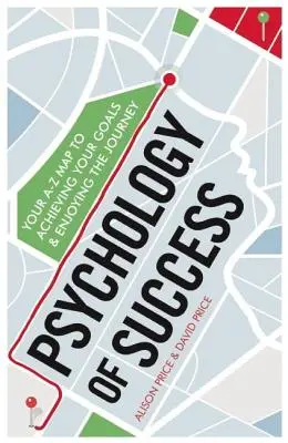 Psychológia úspechu: Od A do Z - mapa k dosiahnutiu vašich cieľov a k radosti z cesty - Psychology of Success: Your A-Z Map to Achieving Your Goals and Enjoying the Journey