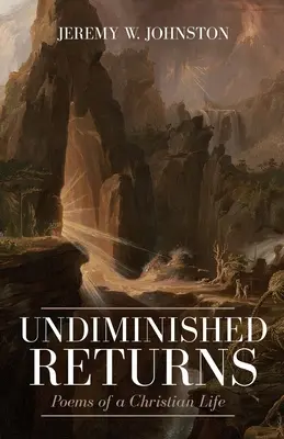 Nezmenšené výnosy: Básne kresťanského života - Undiminished Returns: Poems of a Christian Life