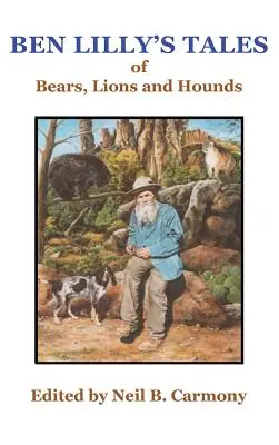 Príbehy Bena Lillyho o medveďovi, levoch a psoch - Ben Lilly's Tales of Bear, Lions and Hounds