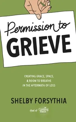 Povolenie smútiť: Vydanie knihy: Povolenie na smútok: 1. kniha: Vytváranie milosti, priestoru a priestoru na dýchanie v období po strate - Permission to Grieve: Creating Grace, Space, & Room to Breathe in the Aftermath of Loss