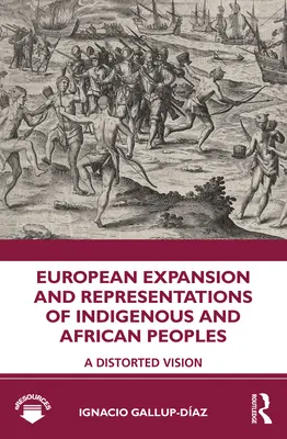 Európska expanzia a reprezentácia pôvodných a afrických národov: Skreslená vízia - European Expansion and Representations of Indigenous and African Peoples: A Distorted Vision