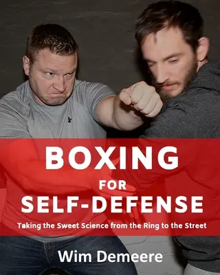 Box na sebaobranu: Sladká veda z ringu na ulicu - Boxing for Self-Defense: Taking the Sweet Science from the Ring to the Street
