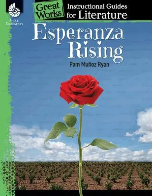Esperanza Rising (Povstanie Esperanzy): Inštruktážna príručka pre literatúru: An Instructional Guide for Literature (Inštrukčná príručka k literatúre) - Esperanza Rising: An Instructional Guide for Literature: An Instructional Guide for Literature