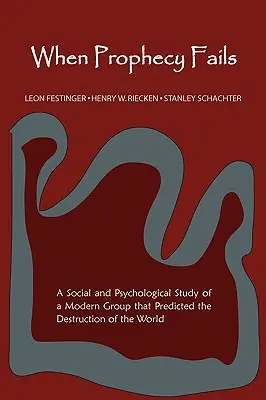 Keď proroctvo zlyhá: Sociálna a psychologická štúdia modernej skupiny, ktorá predpovedala zničenie sveta - When Prophecy Fails: A Social and Psychological Study of a Modern Group That Predicted the Destruction of the World
