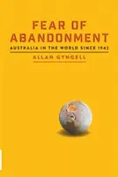 Strach z opustenia: Austrália vo svete od roku 1942 - Fear of Abandonment: Australia in the World since 1942