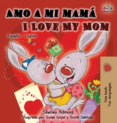 Amo a mi mam Milujem svoju mamu: Dvojjazyčná kniha pre deti v španielčine a angličtine - Amo a mi mam I Love My Mom: Spanish English Bilingual Children's Book
