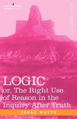 Logika: alebo správne používanie rozumu pri hľadaní pravdy - Logic: Or, the Right Use of Reason in the Inquiry After Truth