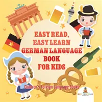Easy Read, Easy Learn German Language Book for Kids (Ľahko sa číta, ľahko sa učí nemecký jazyk) Detské knihy o cudzích jazykoch - Easy Read, Easy Learn German Language Book for Kids Children's Foreign Language Books