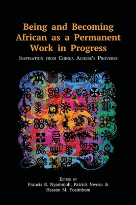 Byť a stať sa Afričanom ako neustále prebiehajúce dielo: Inšpirácia prísloviami Chinua Achebeho - Being and Becoming African as a Permanent Work in Progress: Inspiration from Chinua Achebe's Proverbs