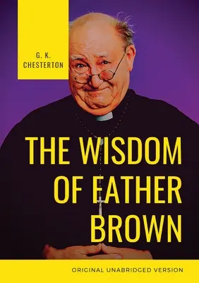 Múdrosť otca Browna: K. Chesterton: Fiktívny rímskokatolícky kňaz a amatérsky detektív - The Wisdom of Father Brown: A fictional Roman Catholic priest and amateur detective by G. K. Chesterton
