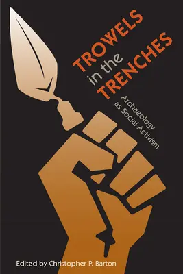 Lopatky v zákopoch: Archeológia ako sociálny aktivizmus - Trowels in the Trenches: Archaeology as Social Activism