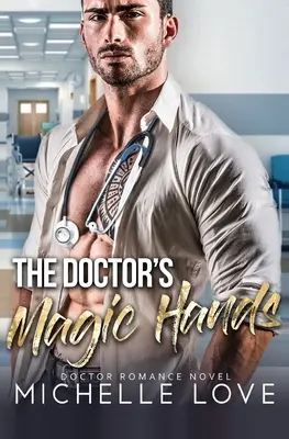 Doktorove čarovné ruky: Doktorská romanca: magické ruky: román Doktorská romanca: magické ruky: román Doktorská romanca - The Doctor's Magic Hands: Doctor Romance Novel