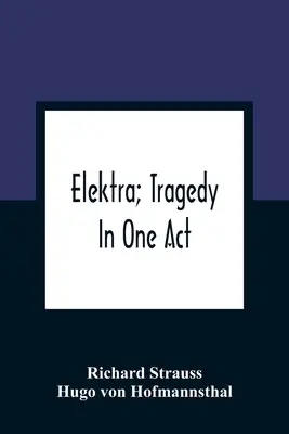 Elektra; tragédia v jednom dejstve - Elektra; Tragedy In One Act