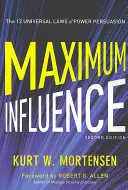 Maximálny vplyv: 12 univerzálnych zákonov presviedčania - Maximum Influence: The 12 Universal Laws of Power Persuasion