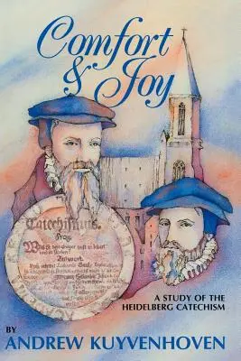 Útecha a radosť: Štúdia Heidelberského katechizmu - Comfort and Joy: A Study of the Heidelberg Catechism