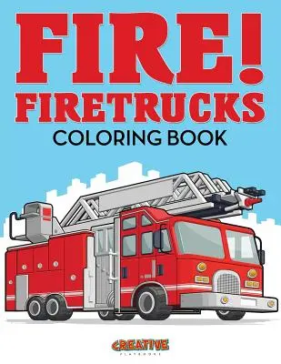 Oheň! Hasičské autá Omaľovánky - Fire! Firetrucks Coloring Book