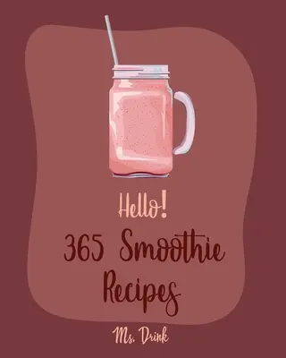 Ahoj! 365 receptov na smoothie: Recepty s kokosovým mliekom, zeleninové a ovocné smoothie recepty, smoothie misky R: Najlepšia smoothie kuchárka pre začiatočníkov - Hello! 365 Smoothie Recipes: Best Smoothie Cookbook Ever For Beginners [Coconut Milk Recipes, Vegetable And Fruit Smoothie Recipes, Smoothie Bowl R