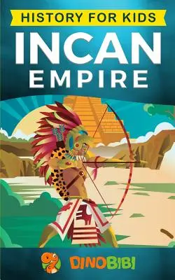 Dejiny pre deti: Inkská ríša: Dejiny Inkskej ríše a civilizácie (Staroveká civilizácia) - History for kids: Incan Empire: History of the Incan Empire and Civilization (Ancient Civilization)