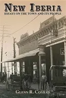 New Iberia: Eseje o meste a jeho obyvateľoch - New Iberia: Essays on the Town and Its People
