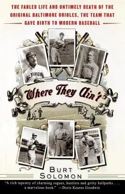 Kde nie sú: Bájny život a predčasná smrť pôvodného tímu Baltimore Orioles, ktorý stál pri zrode moderného baseballu - Where They Ain't: The Fabled Life and Untimely Death of the Original Baltimore Orioles, the Team That Gave Birth to Modern Baseball