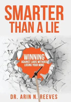 Chytrejší ako lož: Víťazstvo nad klamármi bez straty rozumu - Smarter Than A Lie: Winning Against Liars Without Losing Your Mind