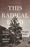 Táto radikálna krajina: Prírodné dejiny amerického disentu - This Radical Land: A Natural History of American Dissent