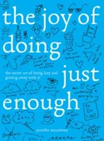 Radosť z toho, že robíte len toľko, koľko potrebujete: Tajné umenie byť lenivý a prežiť s tým - The Joy of Doing Just Enough: The Secret Art of Being Lazy and Getting Away with It