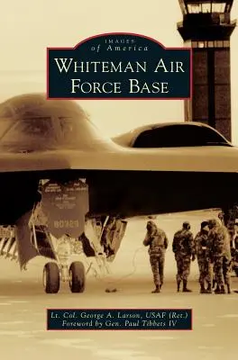 Whiteman Air Force Base (Larson Usaf (Ret) Lt Col. George a.) - Whiteman Air Force Base (Larson Usaf (Ret) Lt Col George a.)