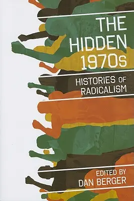 Skryté sedemdesiate roky: Histórie radikalizmu - The Hidden 1970s: Histories of Radicalism