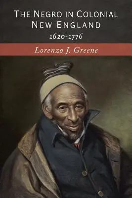 Černoch v koloniálnom Novom Anglicku: 1620-1776 - The Negro in Colonial New England: 1620-1776