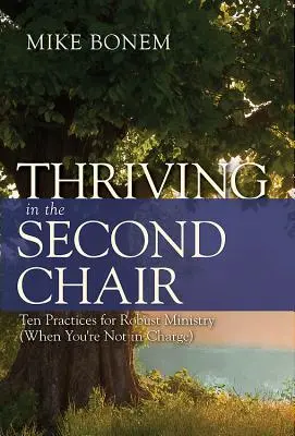 Rozvíjanie sa na druhej stoličke: Keď nie ste na čele): Desať postupov pre spoľahlivú službu (keď nie ste na čele) - Thriving in the Second Chair: Ten Practices for Robust Ministry (When You're Not in Charge)