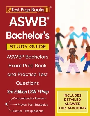 ASWB Bachelor's Study Guide: Študijná príručka pre bakalárov: ASWB Bachelors Exam Prep Book and Practice Test Questions [3. vydanie LSW Prep] - ASWB Bachelor's Study Guide: ASWB Bachelors Exam Prep Book and Practice Test Questions [3rd Edition LSW Prep]
