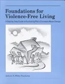 Základy života bez násilia: Príručka krok za krokom na vedenie skupín pre mužov, ktorí sú vystavení domácemu násiliu - Foundations for Violence-Free Living: A Step-By-Step Guide to Facilitating Men's Domestic Abuse Groups