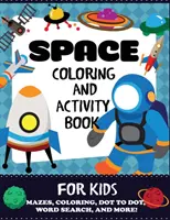 Vesmírne maľovanky a aktivity pre deti: Bludiská, vyfarbovanie, hľadanie slov a ďalšie!, pre deti od 4 do 8 rokov - Space Coloring and Activity Book for Kids: Mazes, Coloring, Dot to Dot, Word Search, and More!, Kids 4-8
