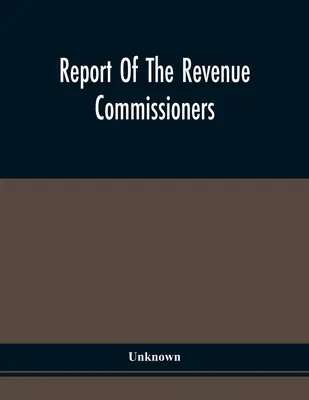 Správa daňových komisárov: Odovzdaná guvernérovi Pensylvánie v súlade so zákonom z 29. apríla 1844 - Report Of The Revenue Commissioners: Transmitted To The Governor Of Pennsylvania, In Pursuance Of An Act Of The 29Th Day Of April, 1844